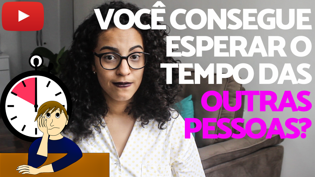 ter paciencia acidamente