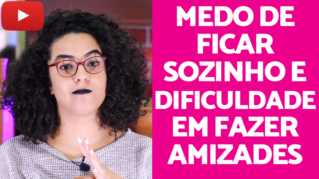 medo de ficar sozinho e dificuldade em fazer amizades acidamente
