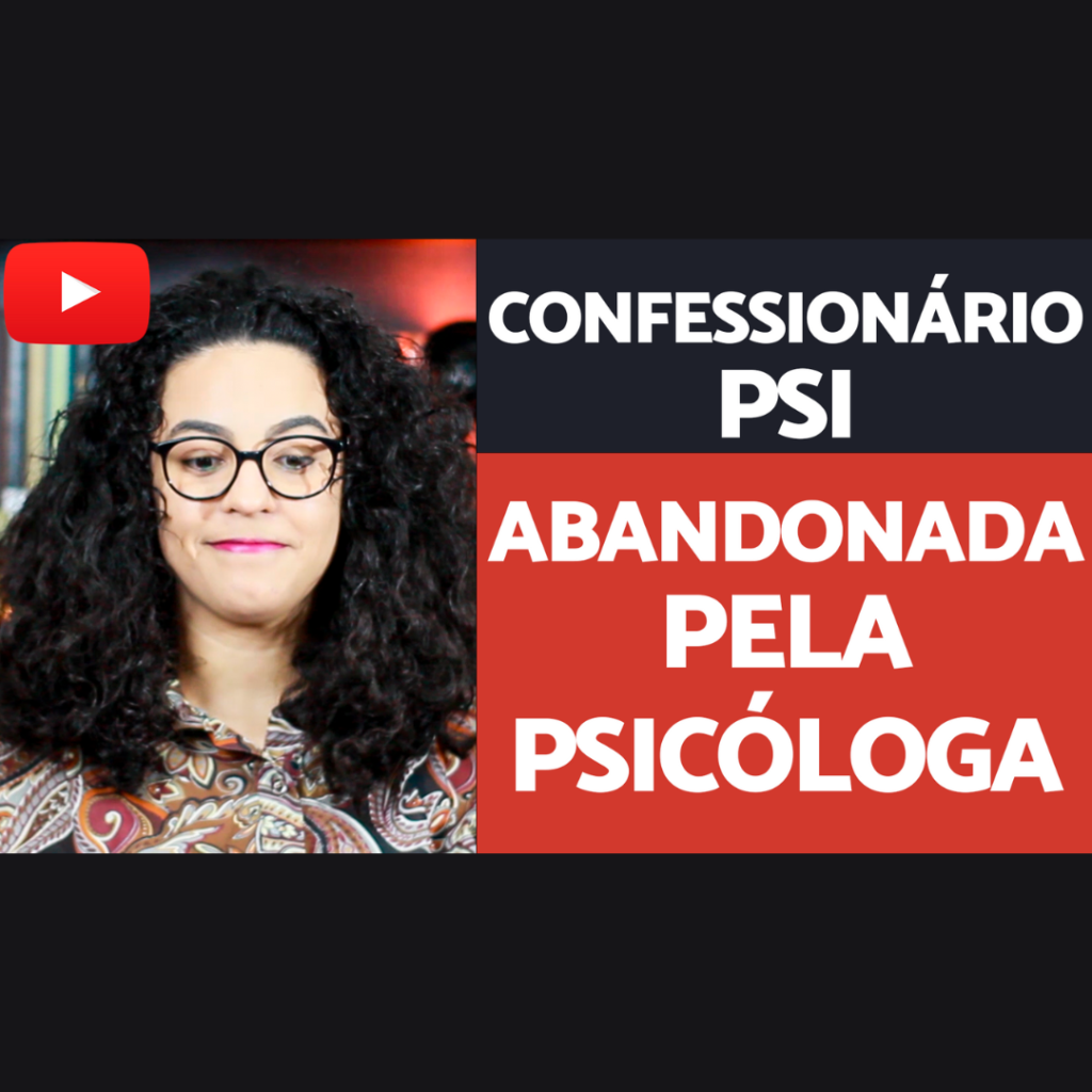 Confessionário Psi - Abandonada pela psicologa acidamente
