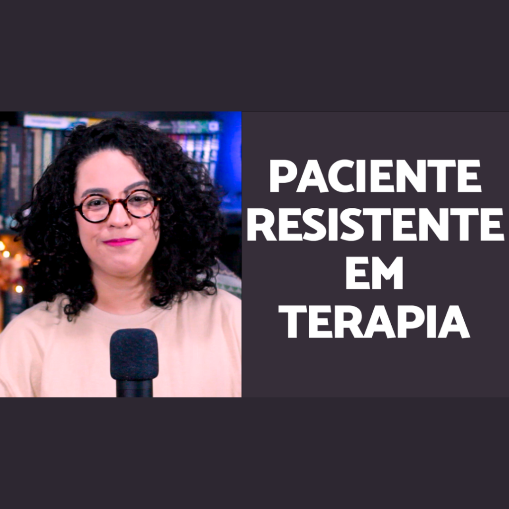 Paciente resistente em terapia ana paula brum