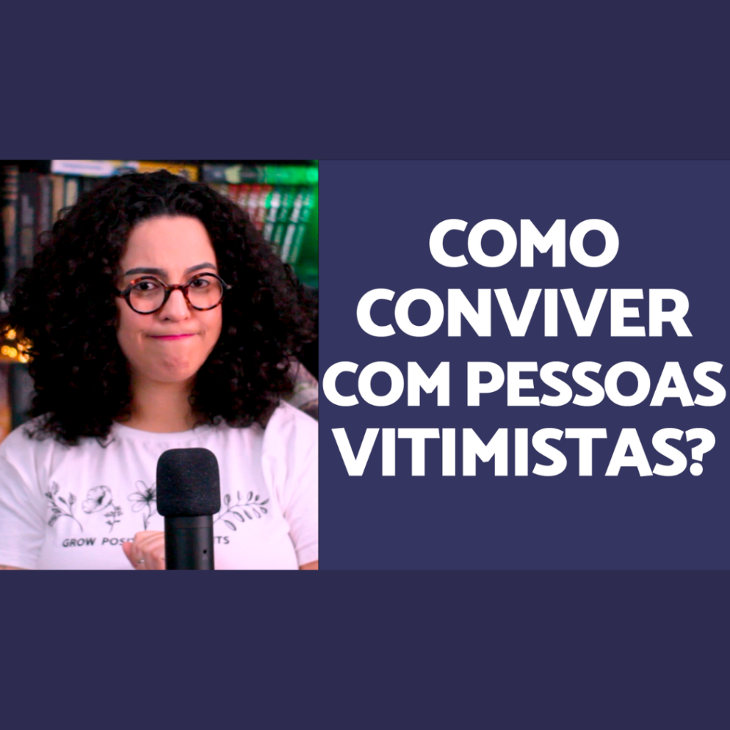 Lidar com pessoas vitimistas ana paula brum
