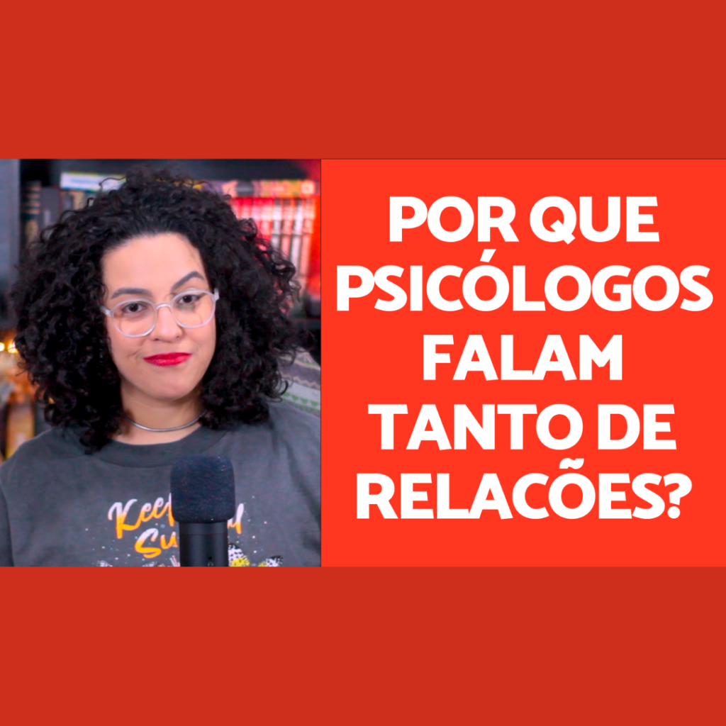 por que psicologo fala tanto de relacionamento acidamente