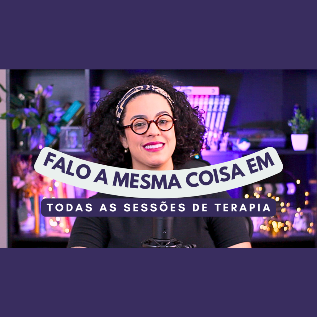 falar sempre a mesma coisa na terapia acidamente