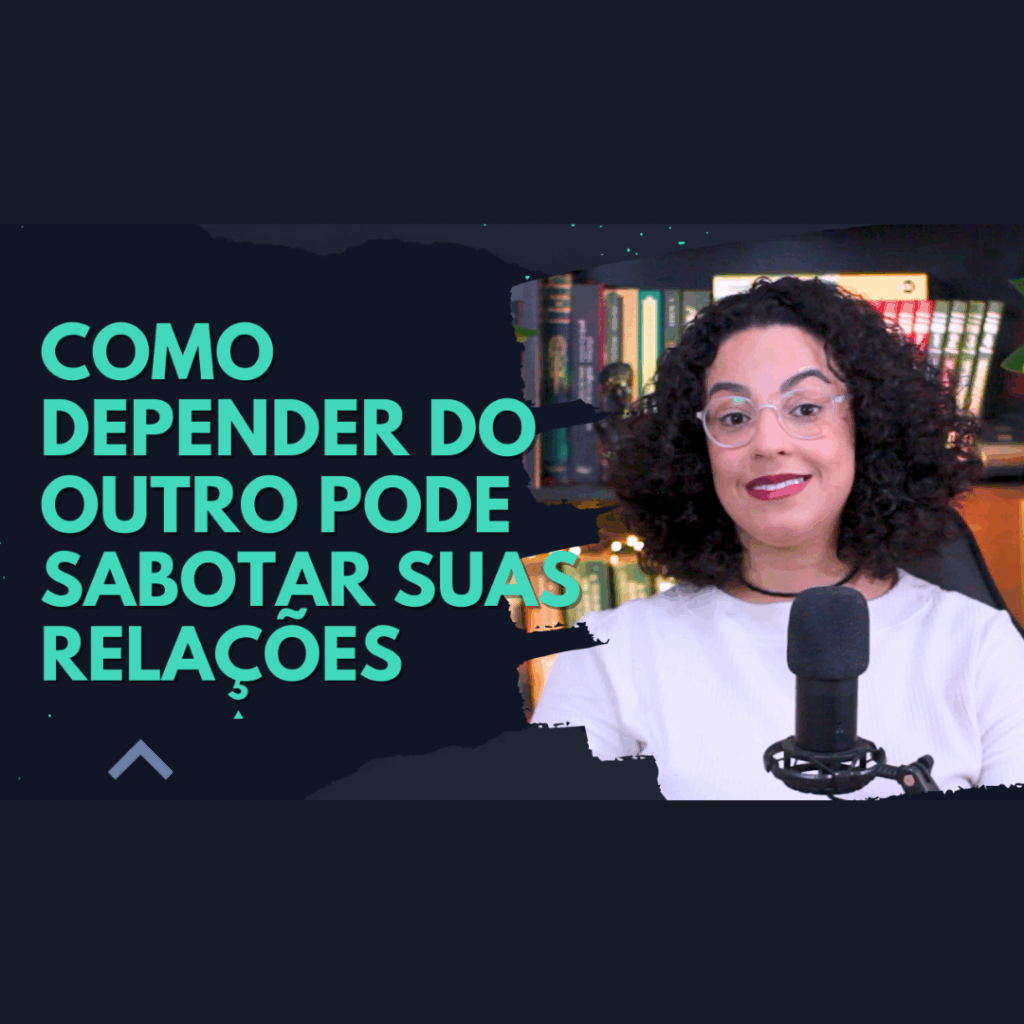 depender do outro pode sabotar as suas relações acidamente