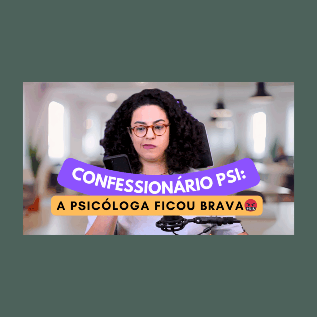confessionário psi psicóloga que ficou brava acidamente