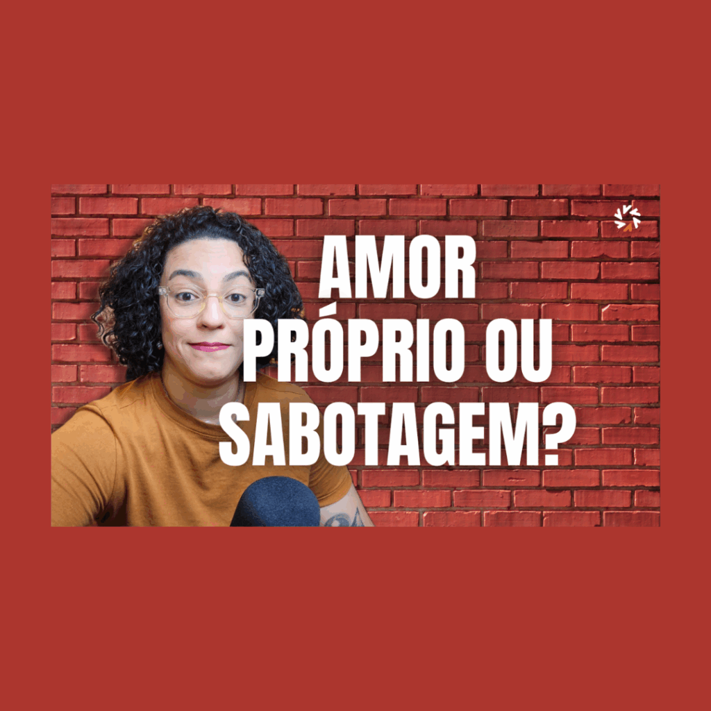 amor próprio ou sabotagem acidamente