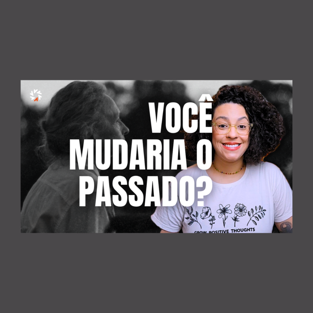 se pudesse você mudaria o passado acidamente