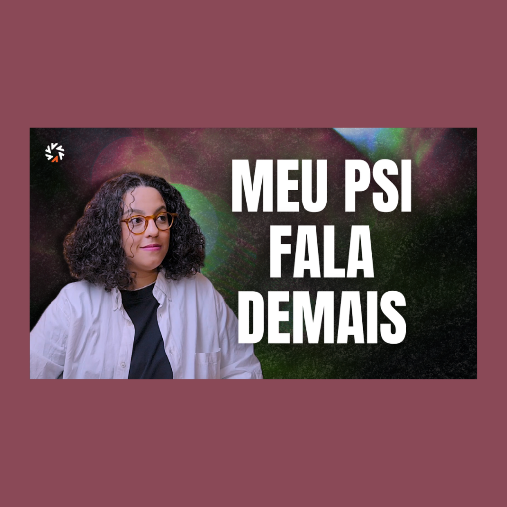 meu psicólogo fala demais acidamente