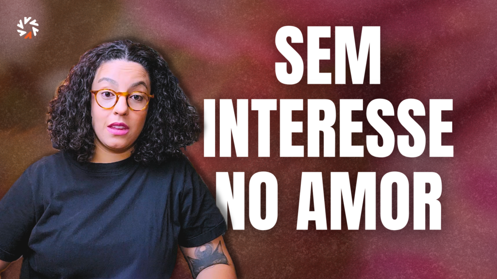 sem interesse no amor acidamente