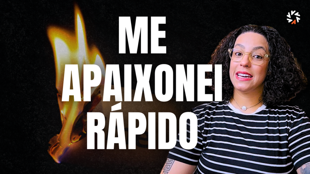 me apaixono muito rapido acidamente